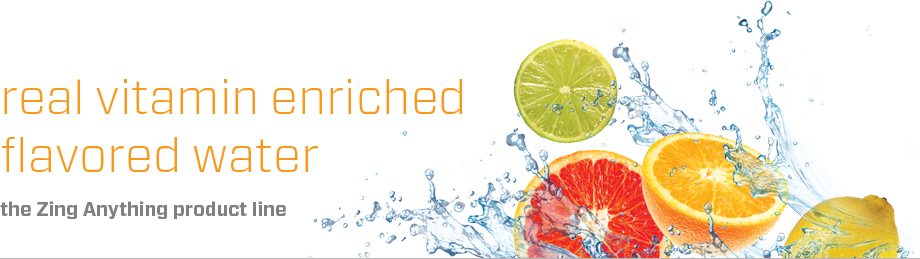 real vitamin enriched flavored water. the Zing Anything product line